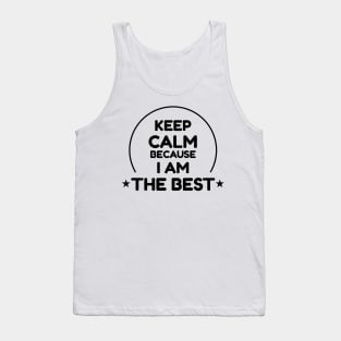 Keep Calm Because I Am The Best Black Tank Top